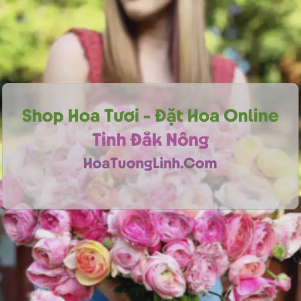 Shop Hoa Tươi Tại Đắk Nông - Điện Hoa Tận Nơi