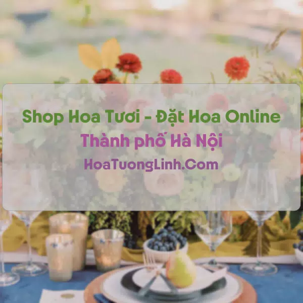 Shop Hoa Tươi Tại Hà Nội - Điện Hoa Tận Nơi