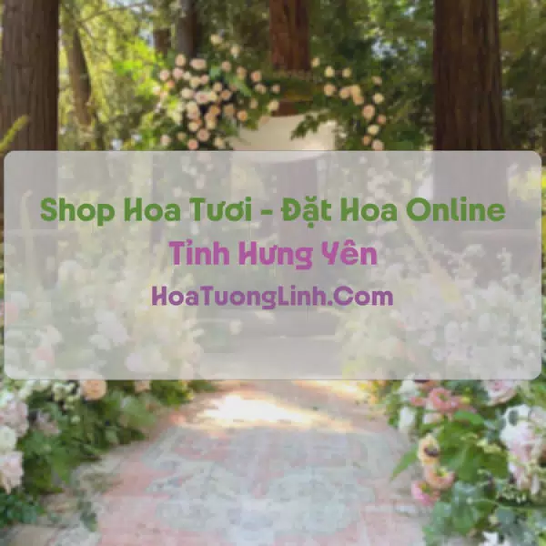 Shop Hoa Tươi Tại Hưng Yên - Điện Hoa Tận Nơi