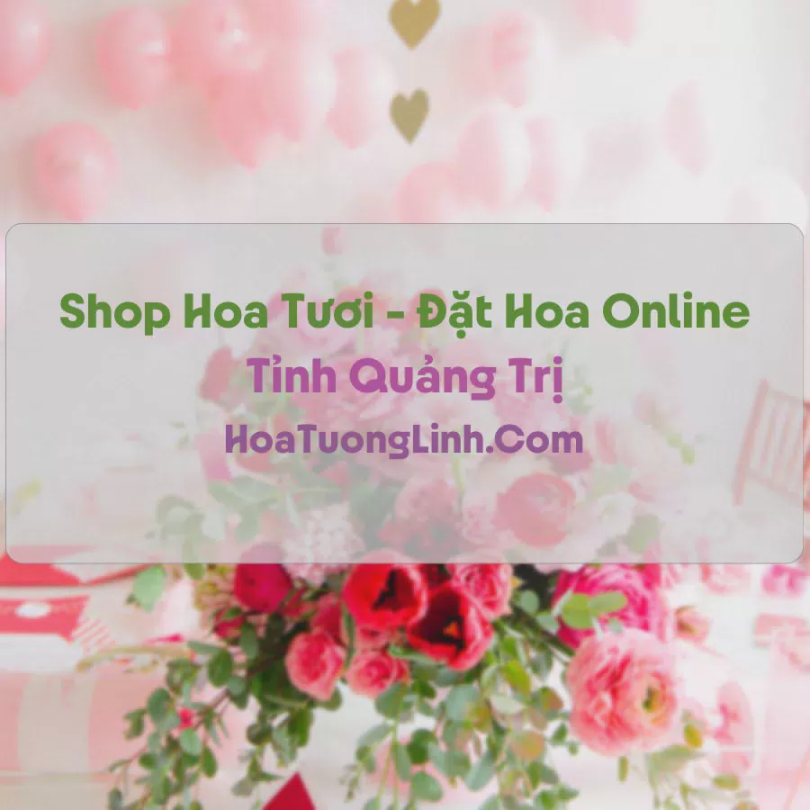 Shop Hoa Tươi Tại Quảng Trị - Điện Hoa Tận Nơi