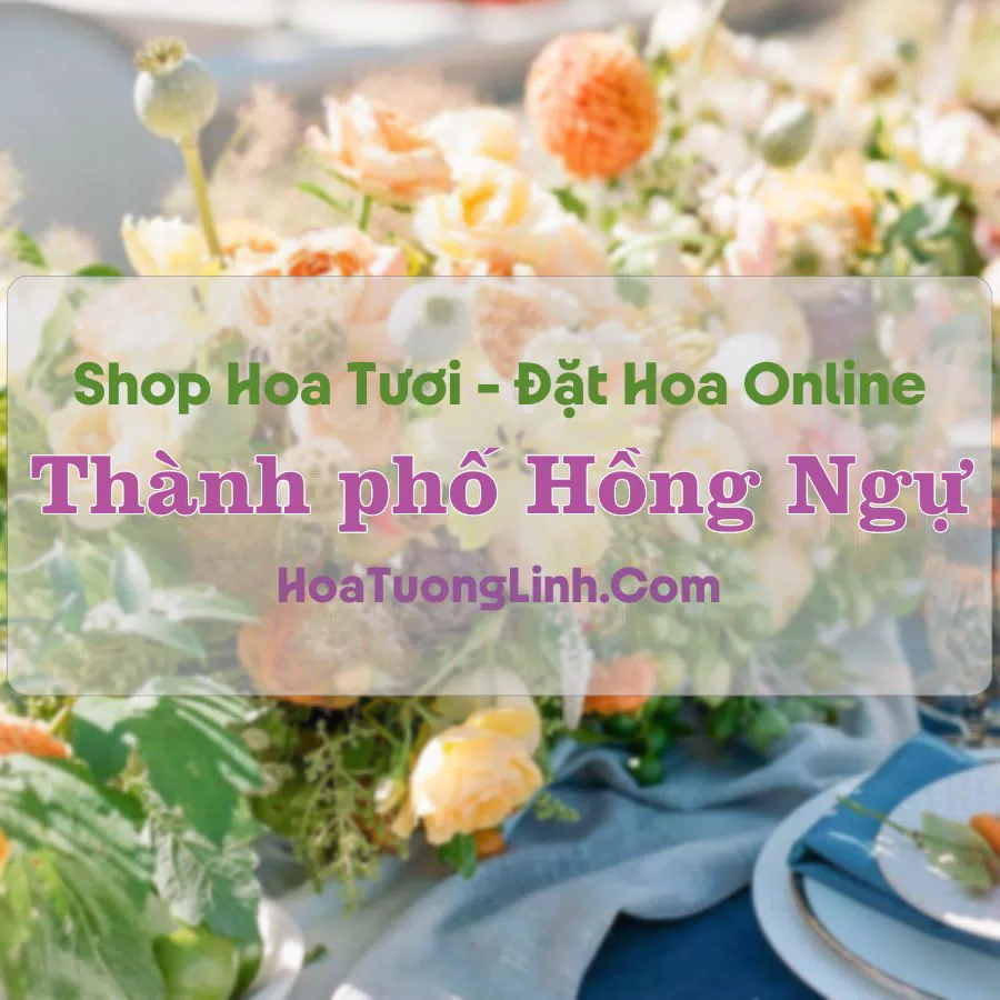Shop Hoa Tươi Thành Phố Hồng Ngự – Đồng Tháp