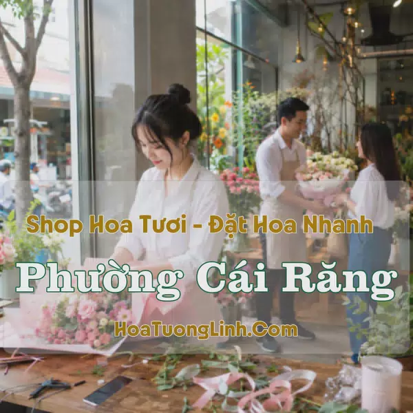 Shop Hoa Phường Cái Răng, Cần Thơ - Thiết Kế Theo Yêu Cầu