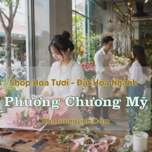 Shop Hoa Tươi Phường Chương Mỹ, Hà Nội - Nhiều Mẫu Đẹp