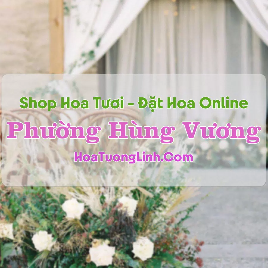 Shop Hoa Tươi Phường Hùng Vương – Hải Phòng