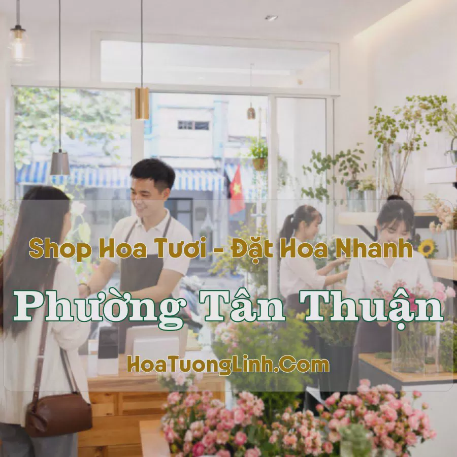 Shop Hoa Tươi Phường Tân Thuận - TP.HCM