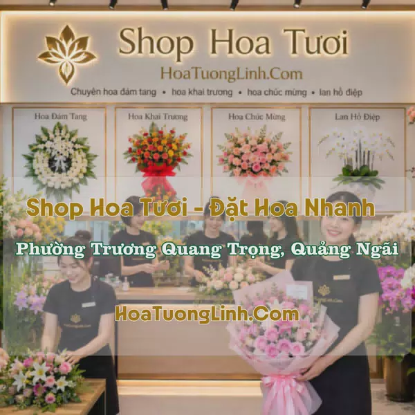 Shop Hoa Tươi Phường Trương Quang Trọng, Quảng Ngãi - Giao Tận Nơi