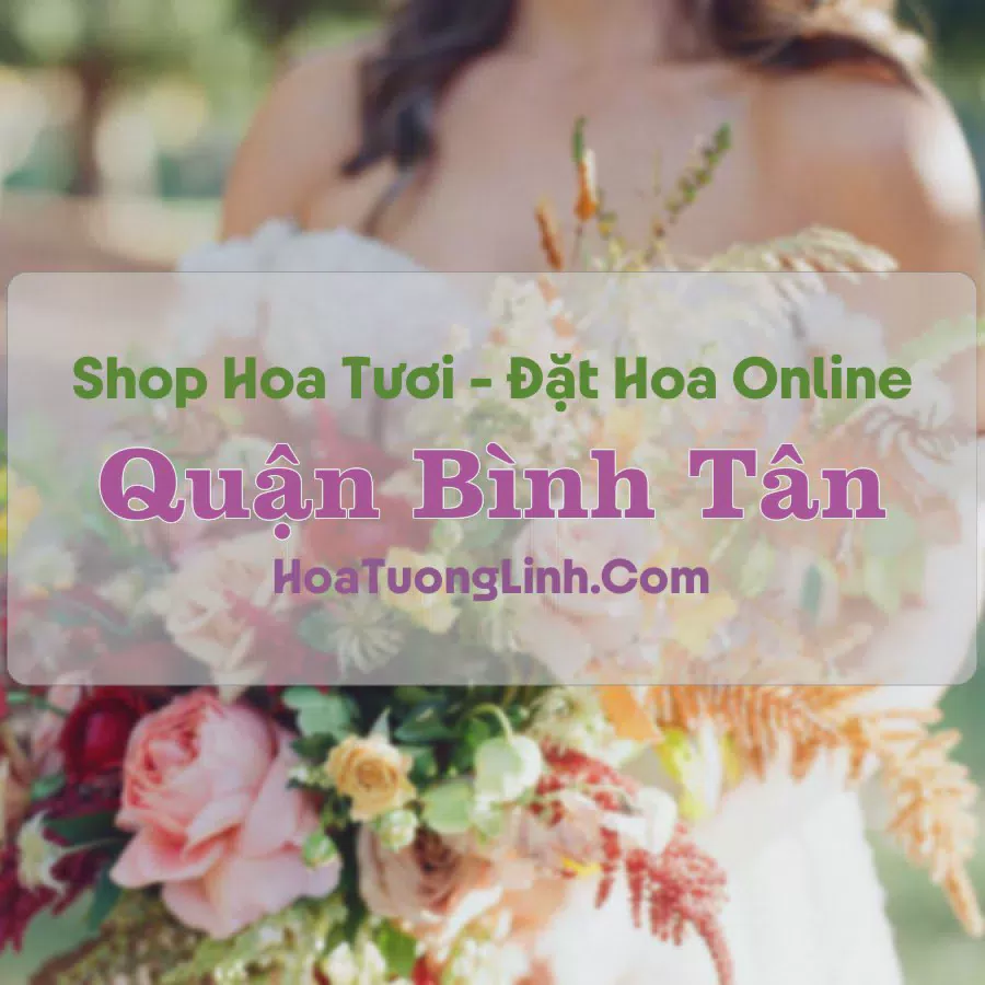 Shop Hoa Tươi Quận Bình Tân - TP.HCM