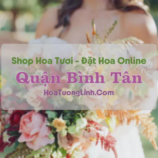 Shop Hoa Tươi Quận Bình Tân - TP.HCM