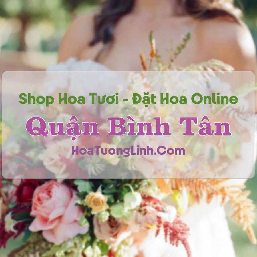 Shop Hoa Tươi Quận Bình Tân – TP.HCM