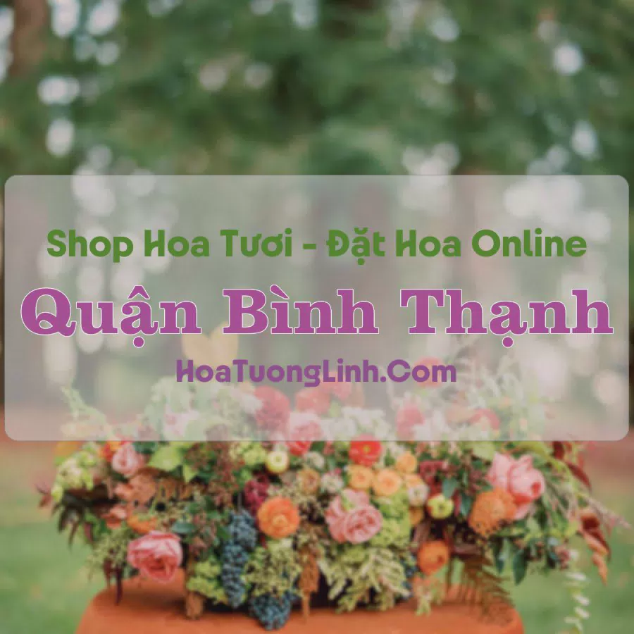 Shop Hoa Tươi Quận Bình Thạnh - TP.HCM