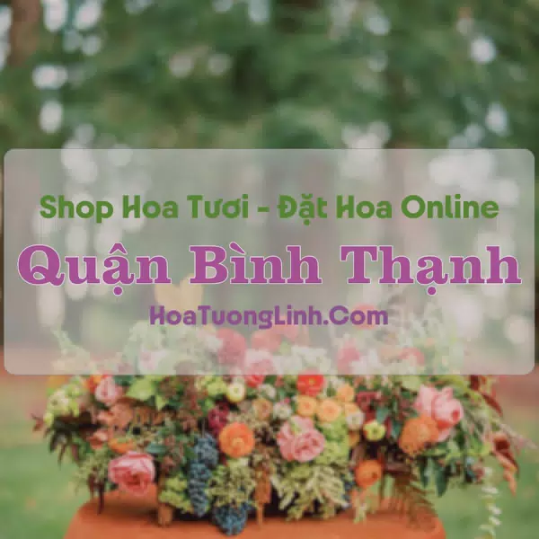 Shop Hoa Tươi Quận Bình Thạnh - TP.HCM
