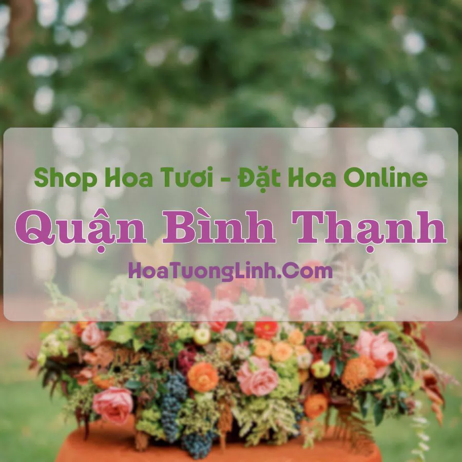 Shop Hoa Tươi Quận Bình Thạnh – TP.HCM