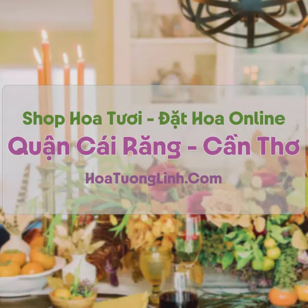 Shop Hoa Tươi Quận Cái Răng, Cần Thơ - Điện Hoa Tận Nơi