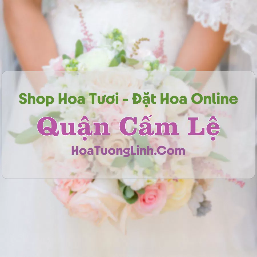 Shop Hoa Tươi Quận Cẩm Lệ – Đà Nẵng