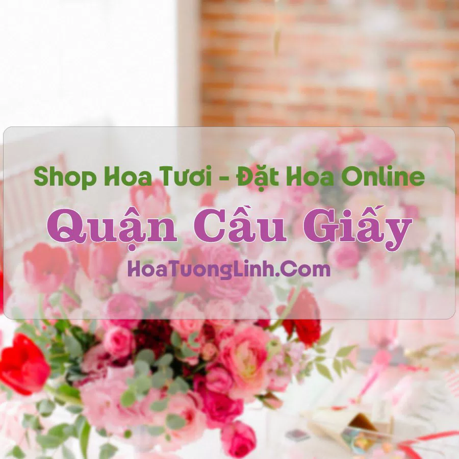 Shop Hoa Tươi Quận Cầu Giấy – Hà Nội