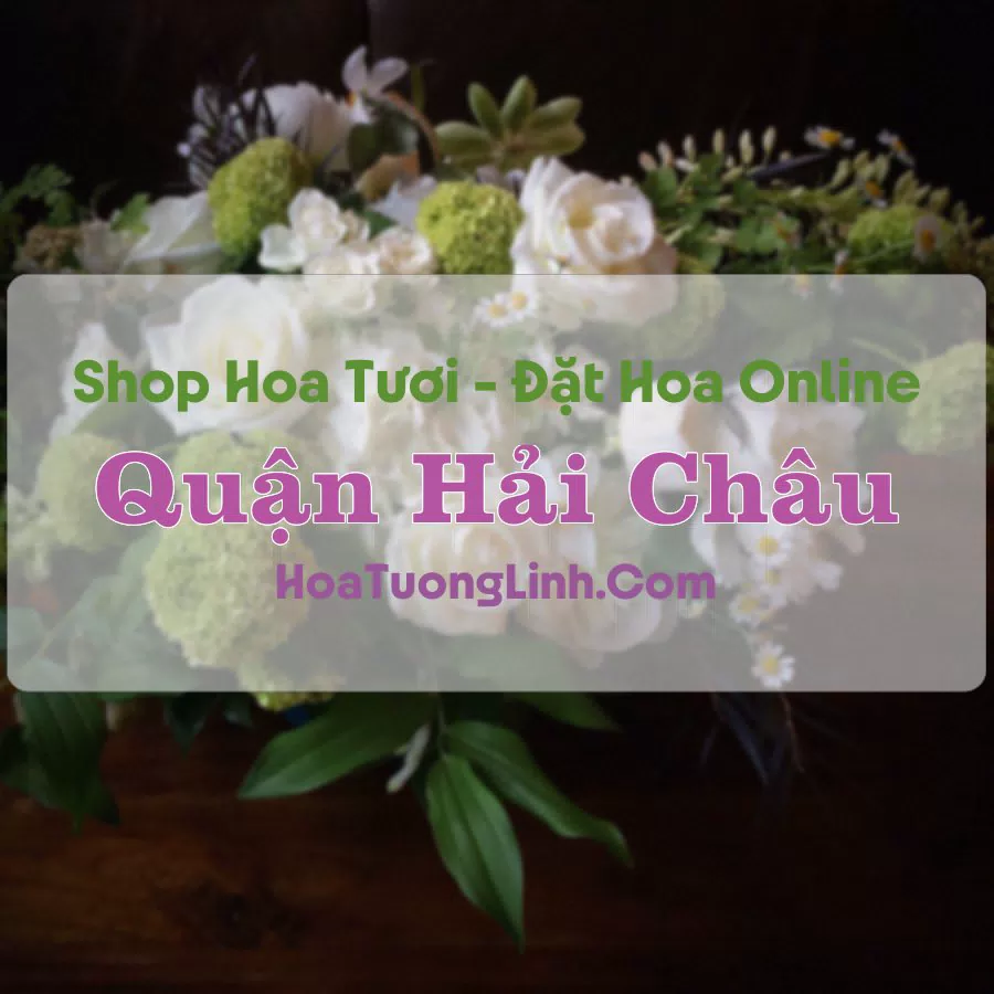 Shop Hoa Tươi Quận Hải Châu – Đà Nẵng