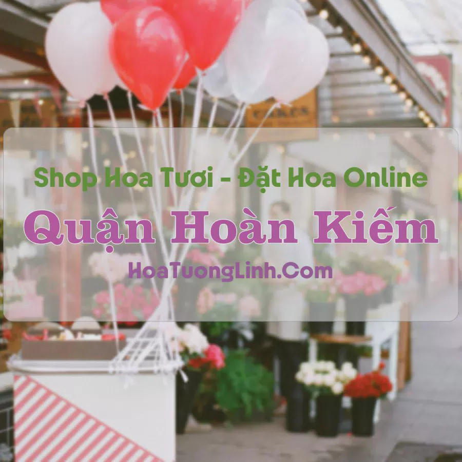 Shop Hoa Tươi Quận Hoàn Kiếm - Hà Nội