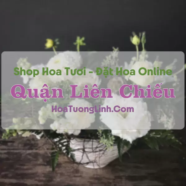 Shop Hoa Tươi Quận Liên Chiểu - Đà Nẵng