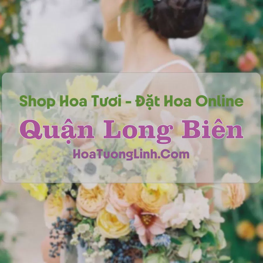 Shop Hoa Tươi Quận Long Biên - Hà Nội