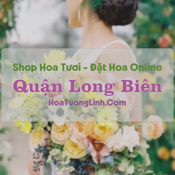 Shop Hoa Tươi Quận Long Biên - Hà Nội