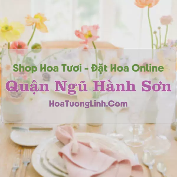 Shop Hoa Tươi Ngũ Hành Sơn - Đà Nẵng
