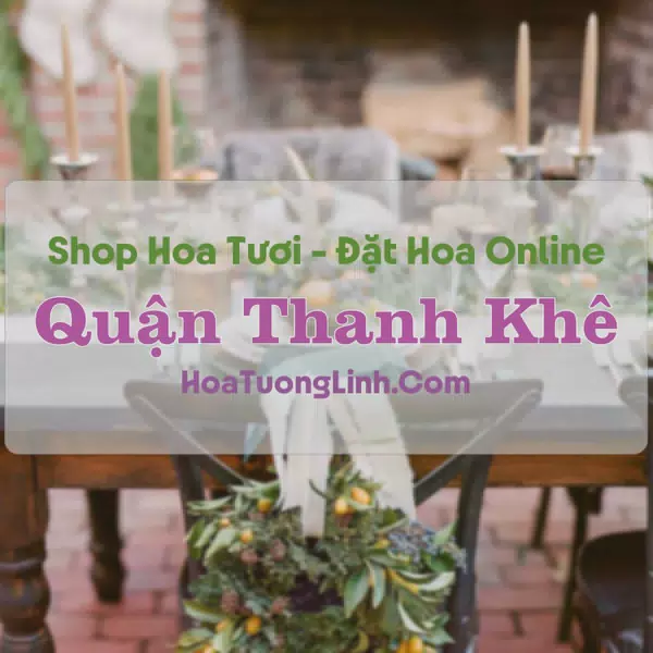 Shop Hoa Tươi Quận Thanh Khê - Đà Nẵng