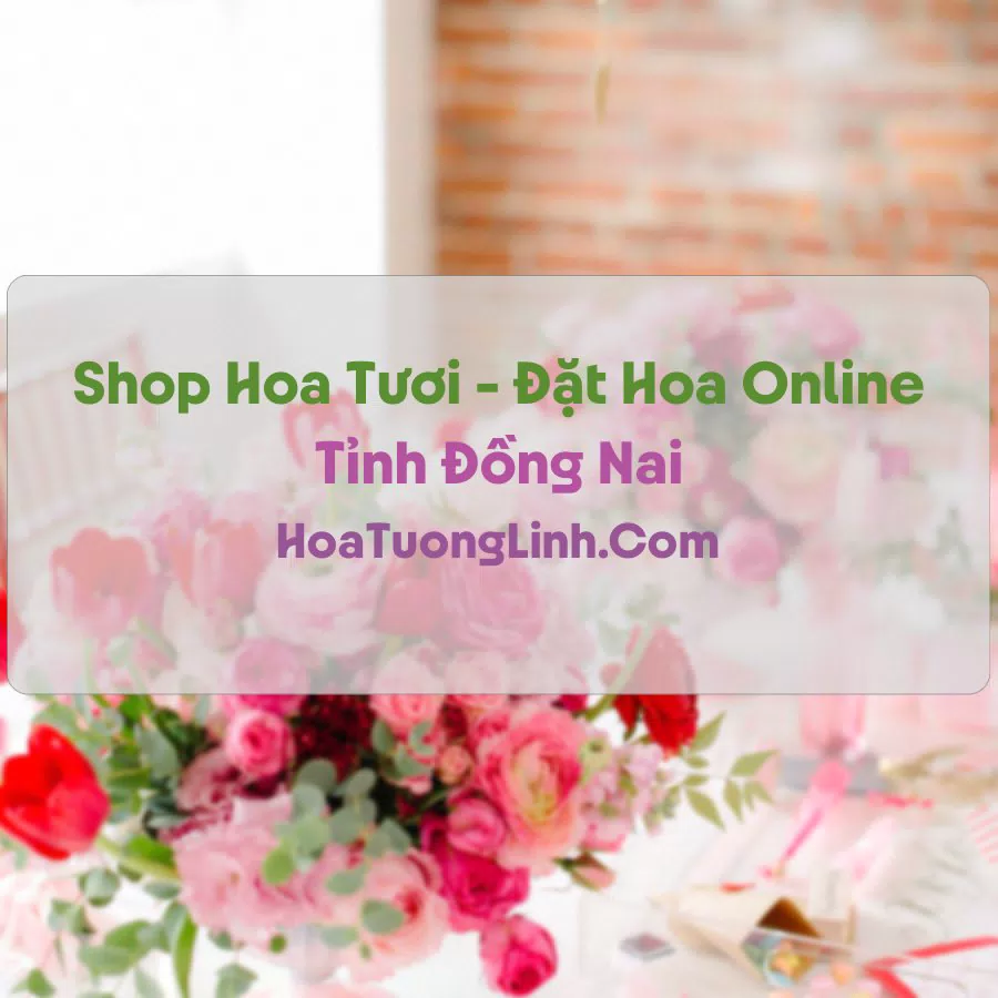 Shop Hoa Tươi Tại Đồng Nai - Điện Hoa Tận Nơi
