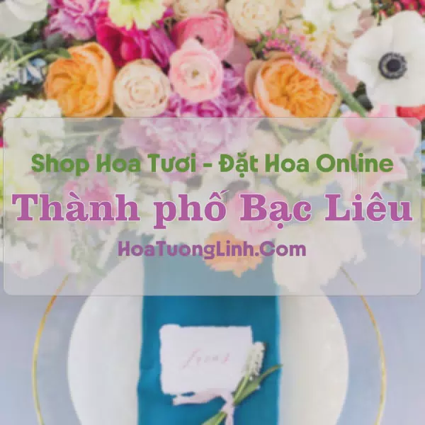 Shop Hoa Tươi Thành Phố Bạc Liêu - Bạc Liêu