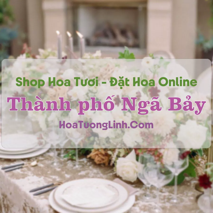 Shop Hoa Tươi Thành Phố Ngã Bảy – Hậu Giang