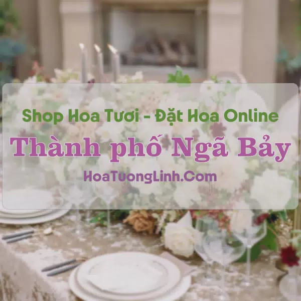 Shop Hoa Tươi Thành Phố Ngã Bảy - Hậu Giang