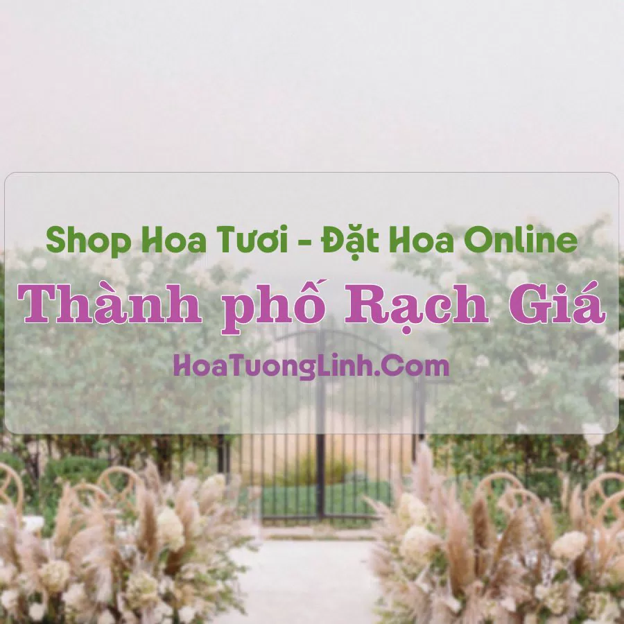 Shop Hoa Tươi Thành Phố Rạch Giá – Kiên Giang