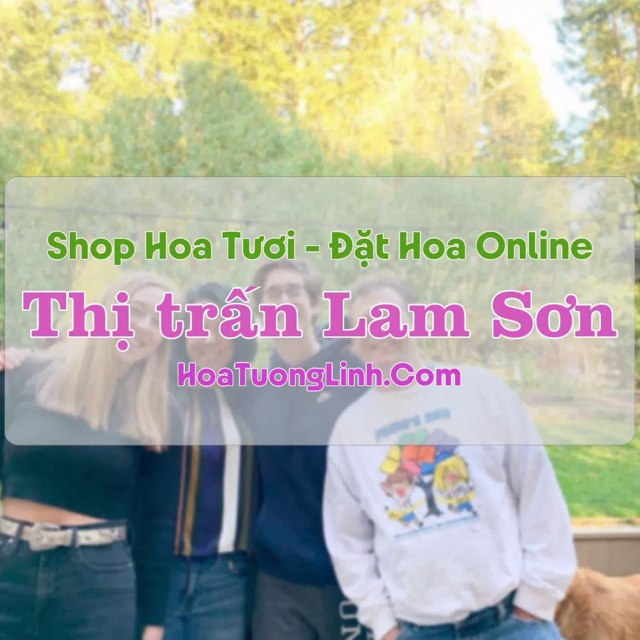 Shop Hoa Tươi Thị Trấn Lam Sơn – Thọ Xuân, Thanh Hóa