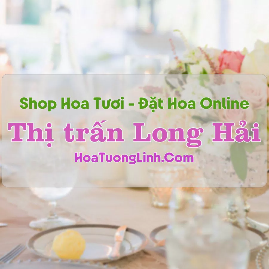 Shop Hoa Tươi Thị trấn Long Hải – Bà Rịa - Vũng Tàu
