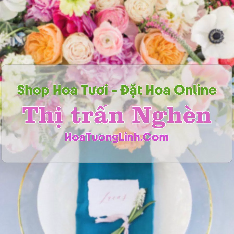 Shop Hoa Tươi Thị Trấn Nghèn – Hà Tĩnh