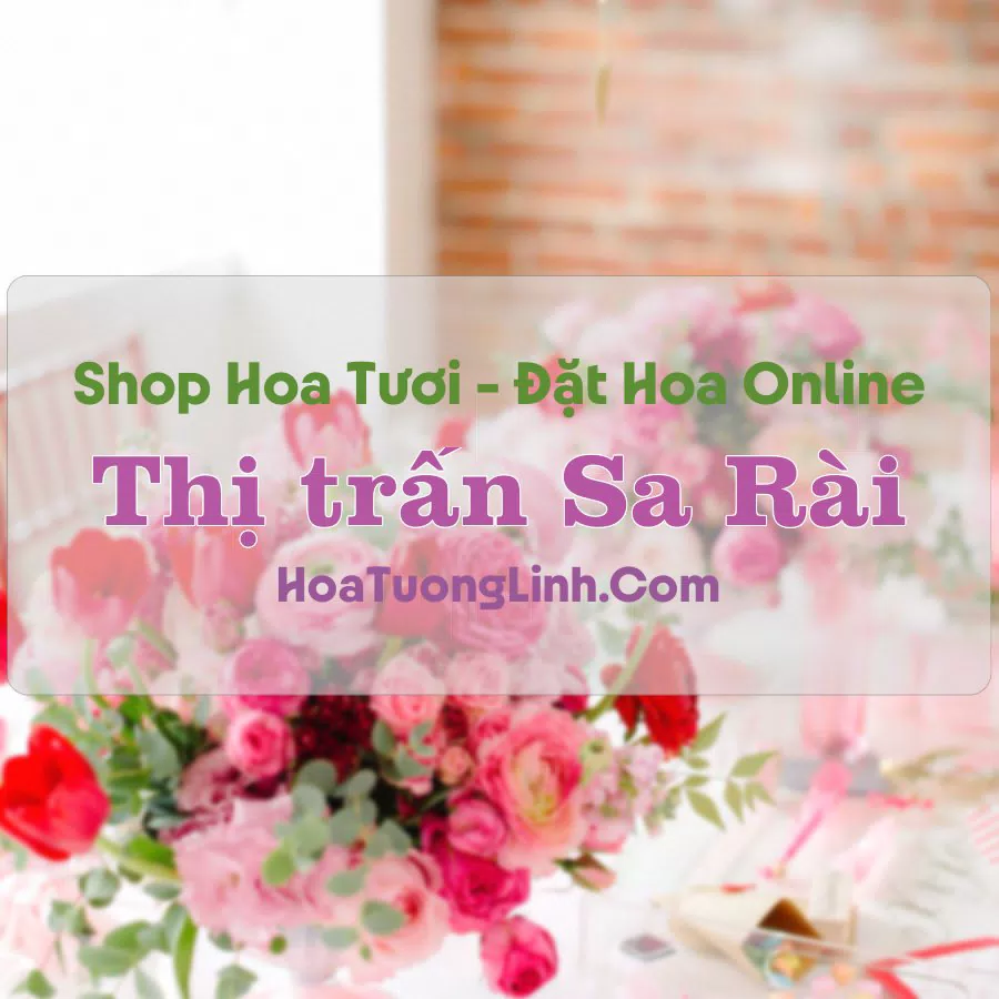 Shop Hoa Tươi Thị Trấn Sa Rài – Đồng Tháp