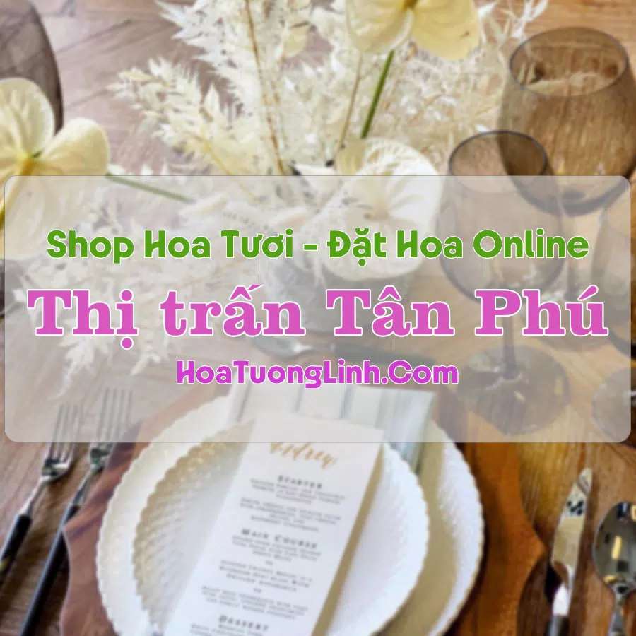 Shop Hoa Tươi Thị Trấn Tân Phú – Đồng Nai