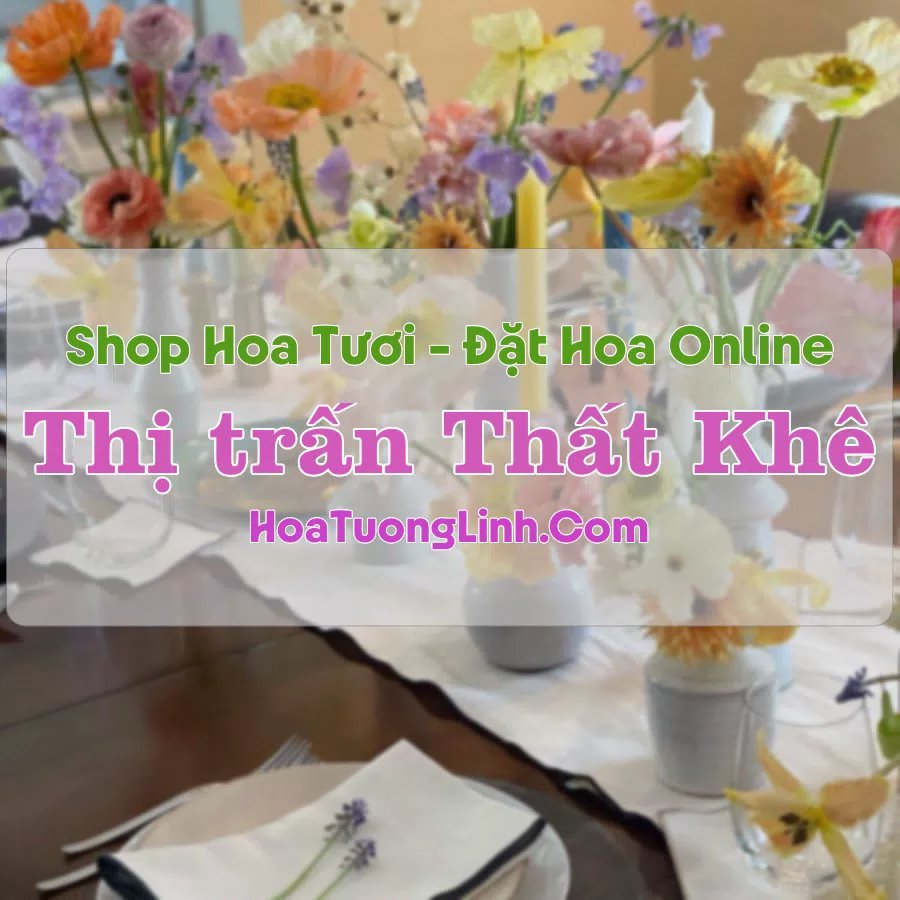 Shop Hoa Tươi Thị Trấn Thất Khê – Lạng Sơn