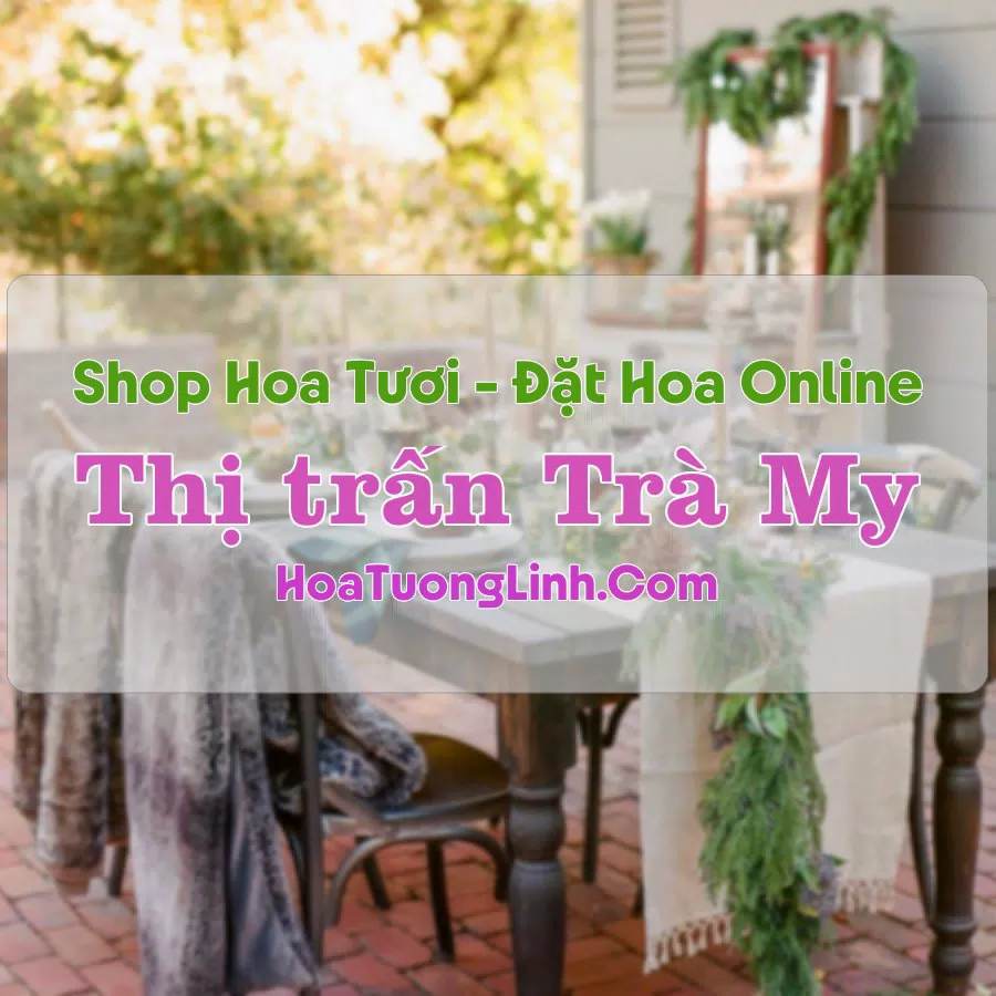 Shop Hoa Tươi Thị trấn Trà My – Quảng Nam