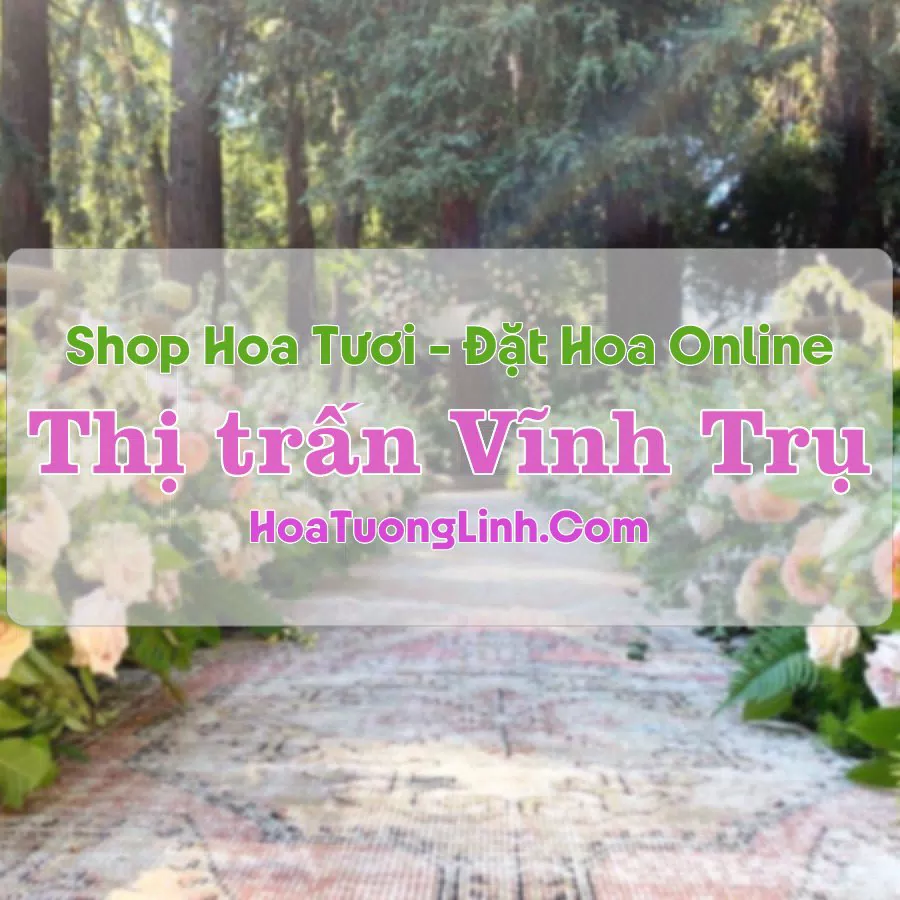 Shop Hoa Tươi Thị trấn Vĩnh Trụ – Hà Nam