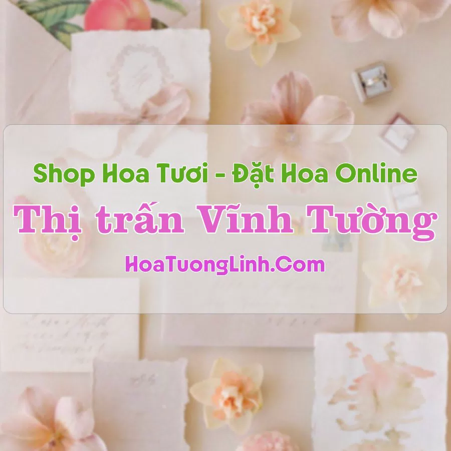 Shop Hoa Tươi Thị Trấn Vĩnh Tường – Vĩnh Phúc