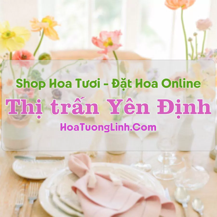 Shop Hoa Tươi Thị Trấn Yên Định – Nam Định
