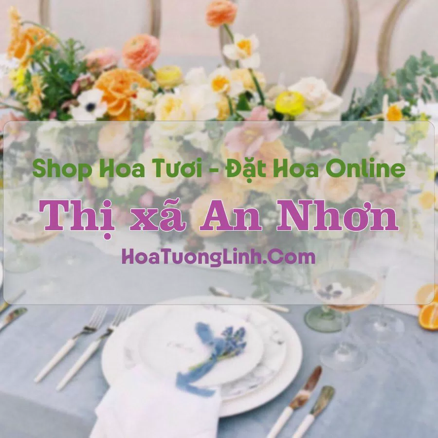 Shop Hoa Tươi Thị xã An Nhơn – Bình Định