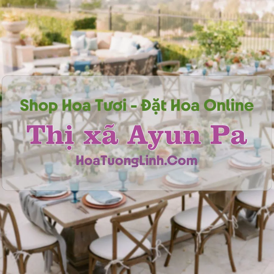Shop Hoa Tươi Thị xã Ayun Pa – Gia Lai