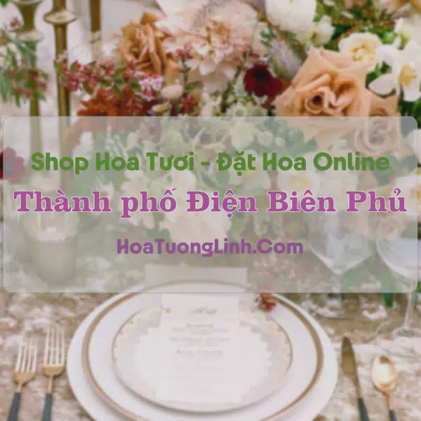 Shop Hoa Tươi Thành phố Điện Biên Phủ - Điện Biên