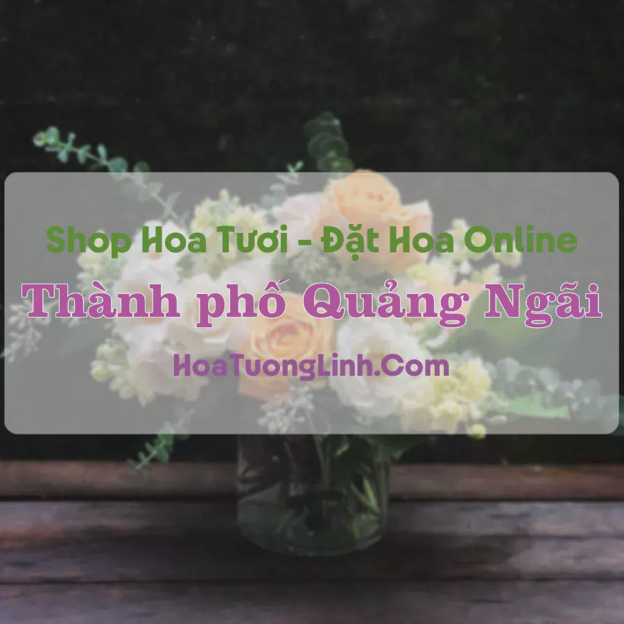 Shop Hoa Tươi Thành phố Quảng Ngãi - Quảng Ngãi