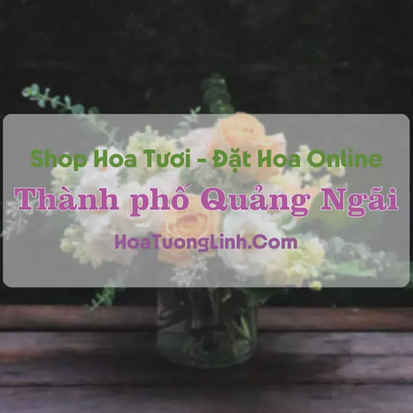 Shop Hoa Tươi Thành phố Quảng Ngãi - Quảng Ngãi