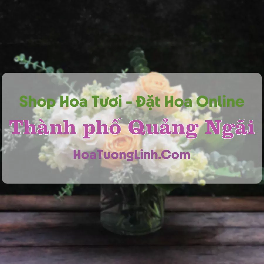 Shop Hoa Tươi Thành phố Quảng Ngãi – Quảng Ngãi