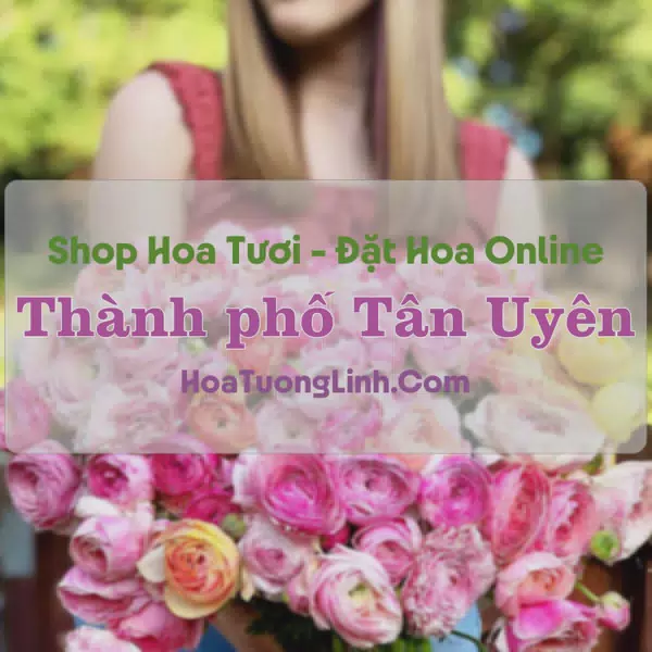 Shop Hoa Tươi Thành phố Tân Uyên - Bình Dương