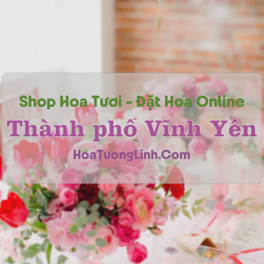 Shop Hoa Tươi Thành Phố Vĩnh Yên - Vĩnh Phúc