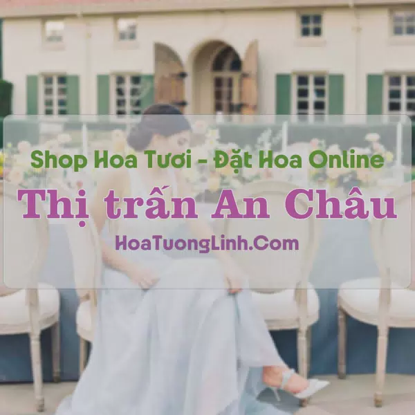 Shop Hoa Tươi Thị trấn An Châu - An Giang